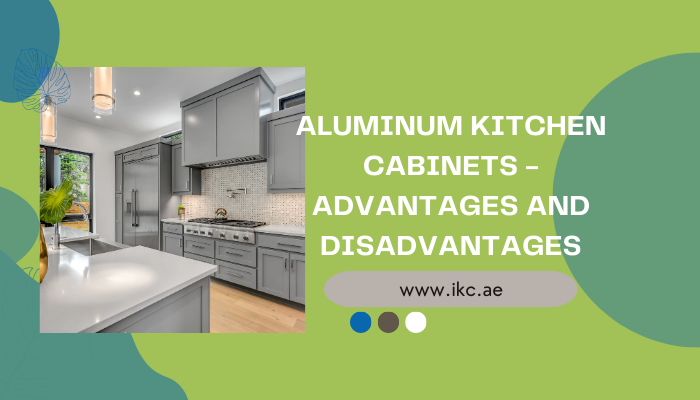 Aluminum Kitchen Cabinet - Advantages and Disadvantages
